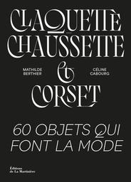 Claquette, chaussette et corset : 60 objets qui font la mode / Mathilde Berthier, Céline Cabourg | Berthier, Mathilde. Auteur